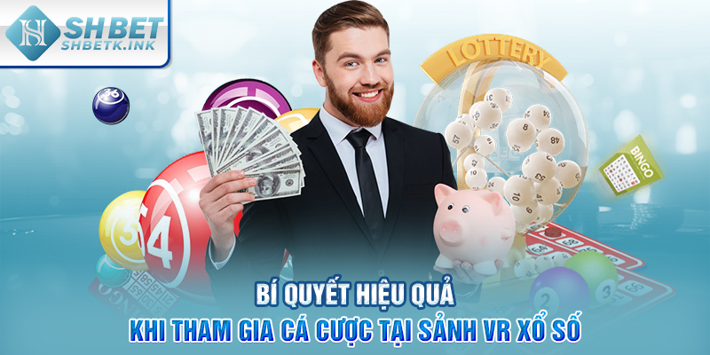 Bí quyết hiệu quả khi tham gia cá cược tại sảnh VR xổ số