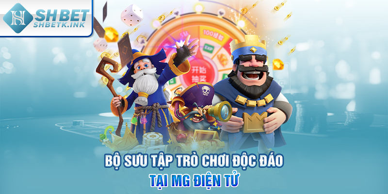 Bộ sưu tập trò chơi độc đáo tại MG điện tử