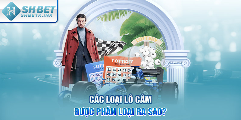 Các loại lô câm được phân loại ra sao?