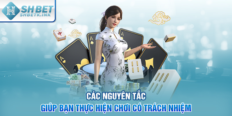 Các nguyên tắc giúp bạn thực hiện chơi có trách nhiệm