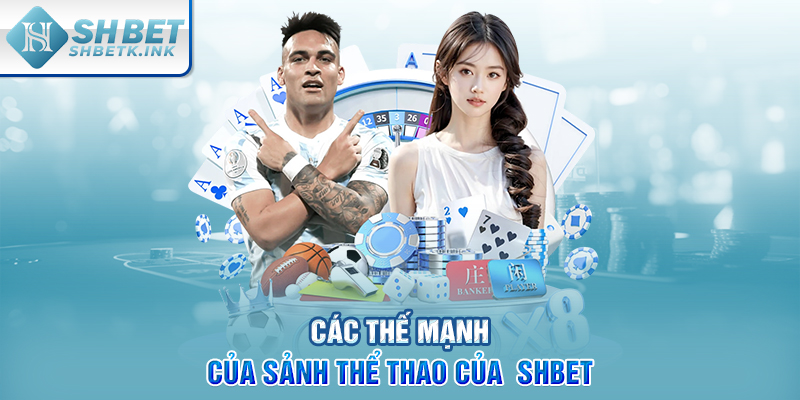 Các thế mạnh của sảnh Thể Thao của  SHBET