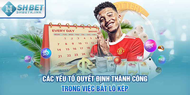 Các yếu tố quyết định thành công trong việc bắt lô kép
