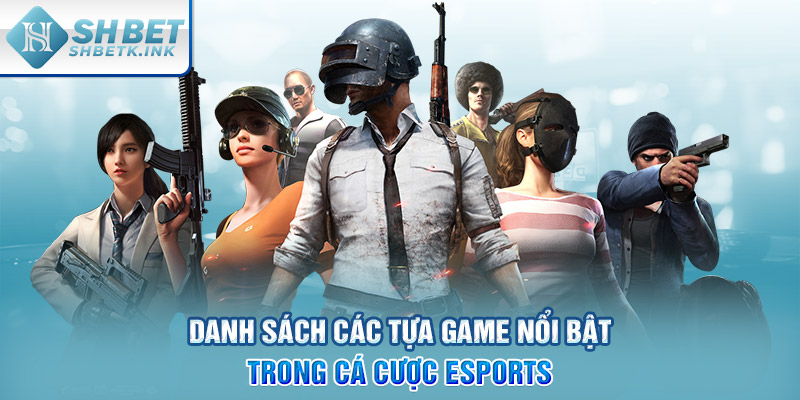 Danh sách các tựa game nổi bật trong cá cược Esports