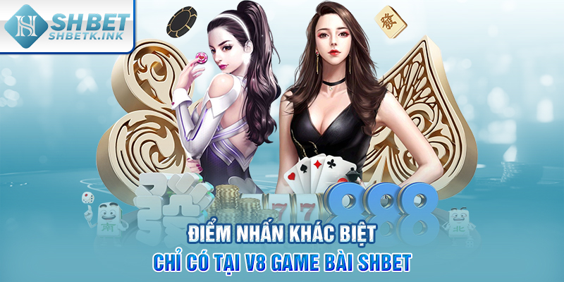 Điểm nhấn khác biệt chỉ có tại V8 Game Bài SHBET
