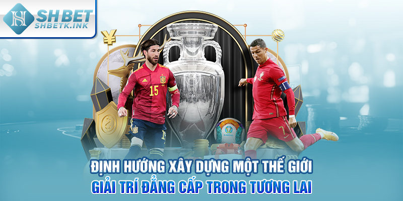 Định hướng xây dựng một thế giới giải trí đẳng cấp trong tương lai