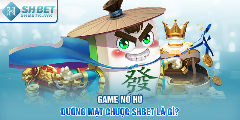 Game nổ hũ Đường Mạt Chược SHBET là gì?