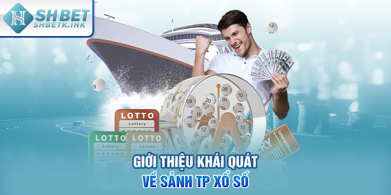 Giới thiệu khái quát về sảnh TP xổ số