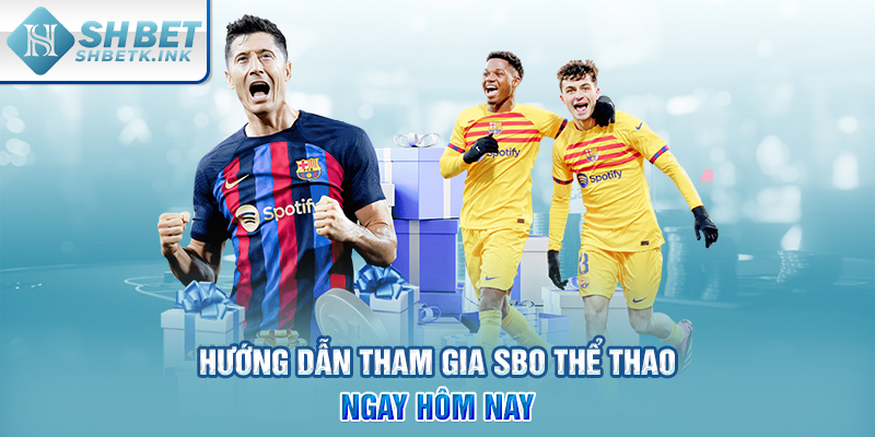 Hướng dẫn tham gia SBO thể thao ngay hôm nay