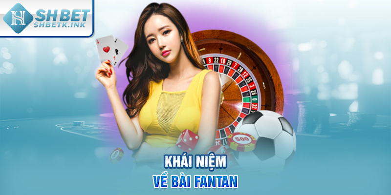 Khái niệm về bài Fantan