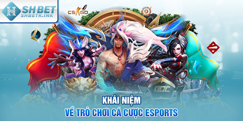 Khái niệm về trò chơi cá cược Esports