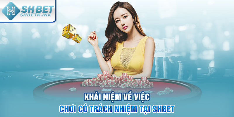 Khái niệm về việc chơi có trách nhiệm tại SHBET