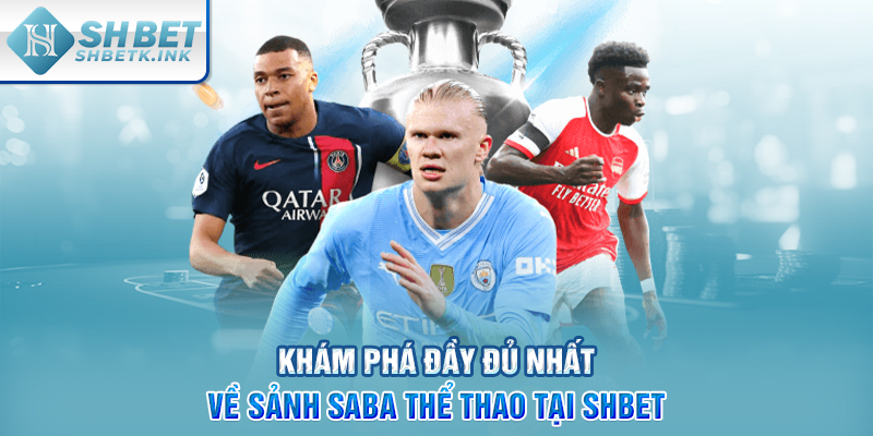 Khám phá đầy đủ nhất về sảnh SABA Thể Thao tại SHBET