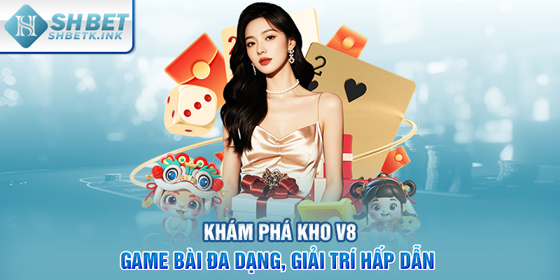 Khám phá kho V8 Game Bài đa dạng, giải trí hấp dẫn 