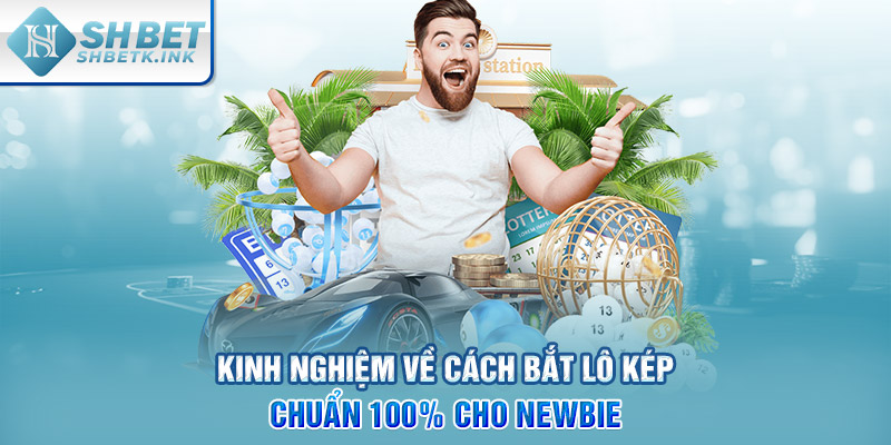 Kinh nghiệm về cách bắt lô kép chuẩn 100% cho newbie