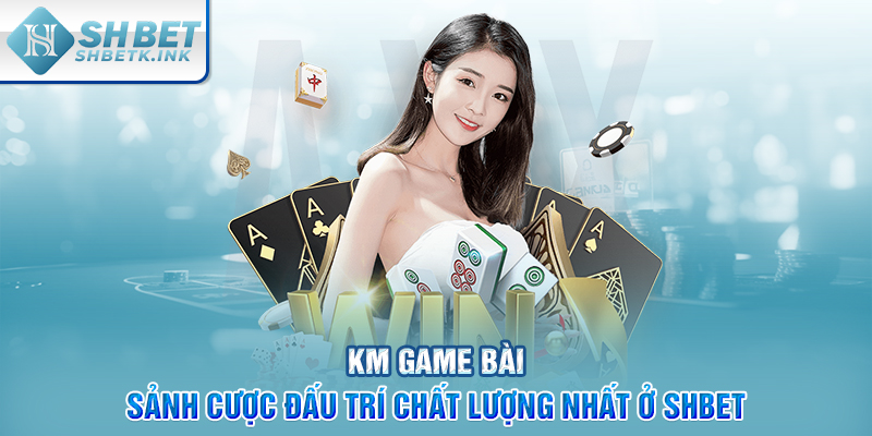 KM game bài