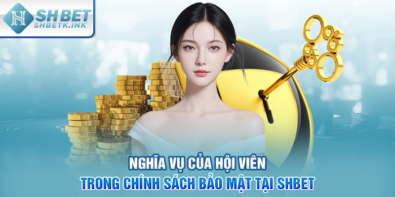 Nghĩa vụ của hội viên trong chính sách bảo mật tại SHBET
