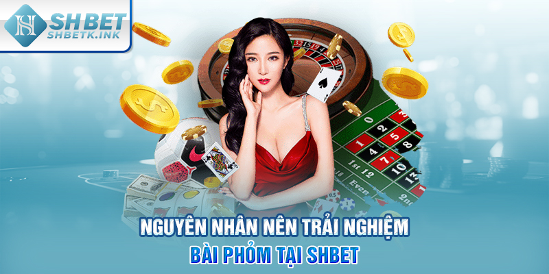 Nguyên nhân nên trải nghiệm bài Phỏm tại SHBET