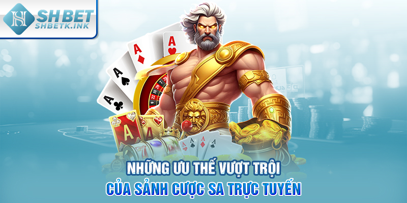Những ưu thế vượt trội của sảnh cược SA trực tuyến