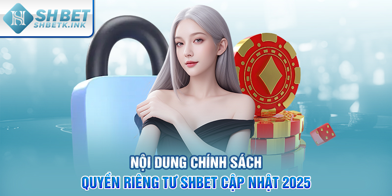 Nội dung chính sách quyền riêng tư SHBET cập nhật 2025