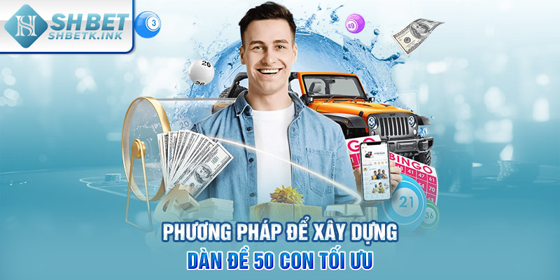 Phương pháp để xây dựng dàn đề 50 con tối ưu
