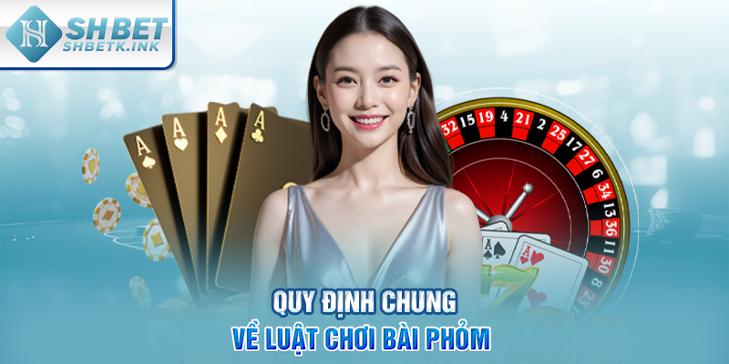 Quy định chung về luật chơi bài Phỏm