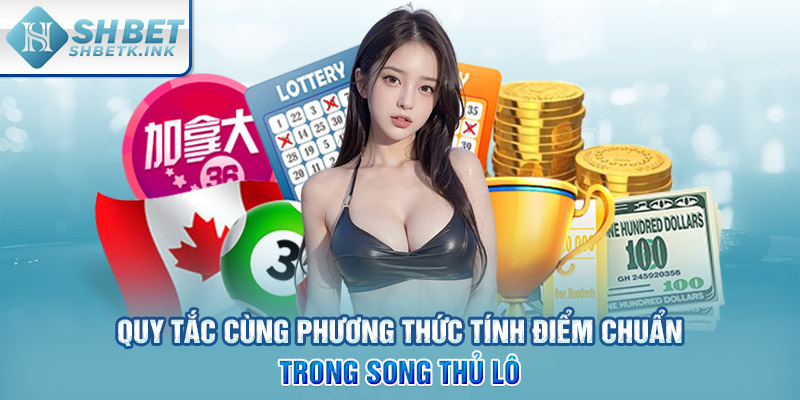 Quy tắc cùng phương thức tính điểm chuẩn trong song thủ lô