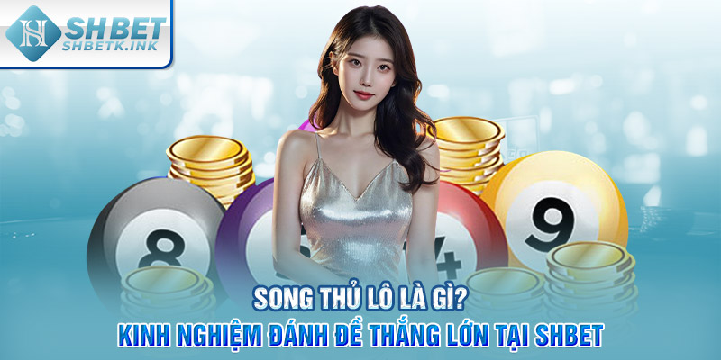 Song thủ lô là gì