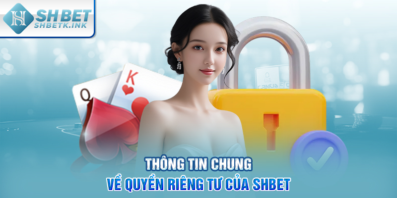 Thông tin chung về quyền riêng tư của SHBET