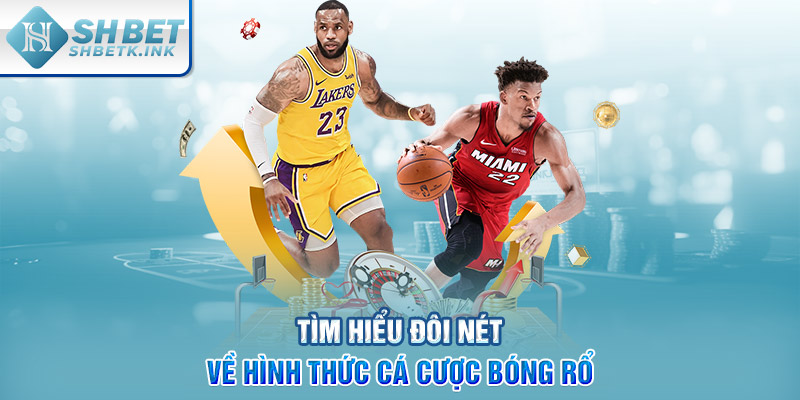 Tìm hiểu đôi nét về hình thức cá cược bóng rổ
