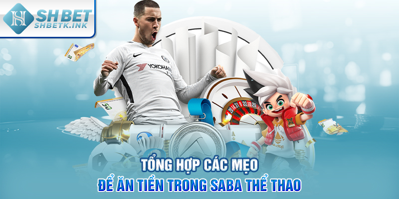 Tổng hợp các mẹo để ăn tiền trong SABA Thể Thao