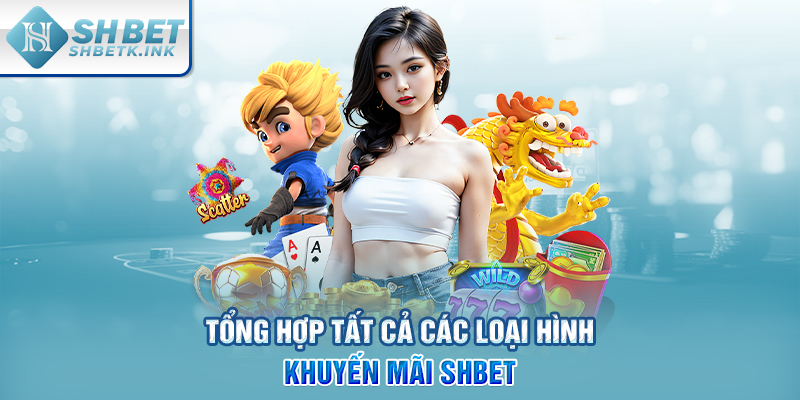 Tổng hợp tất cả các loại hình khuyến mãi SHBET