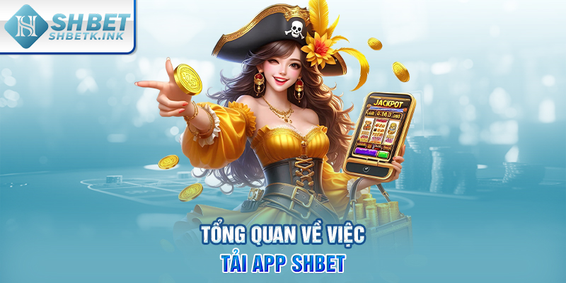Tổng quan về việc tải app SHBET