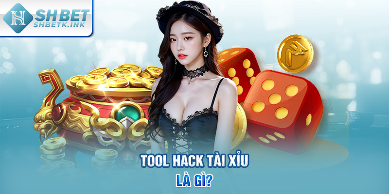 Tool Hack Tài Xỉu là gì?