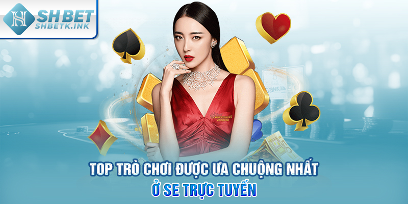 Top trò chơi được ưa chuộng nhất ở SE trực tuyến