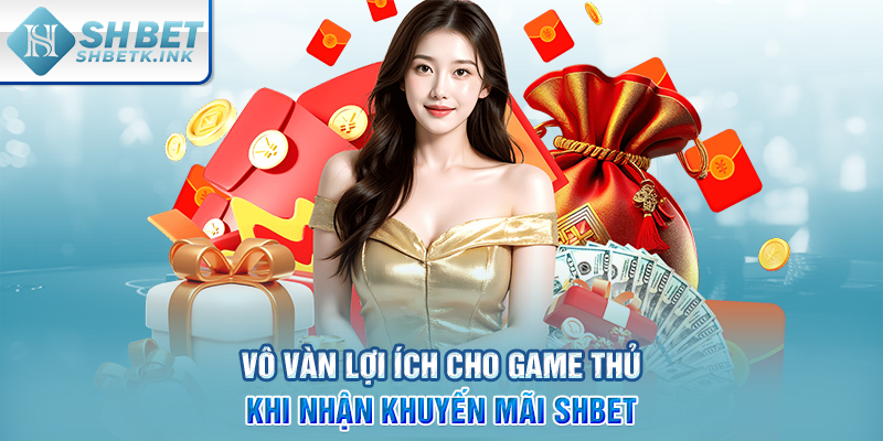 Vô vàn lợi ích cho  game thủ khi nhận khuyến mãi SHBET
